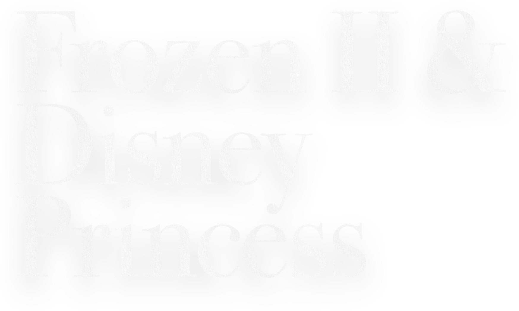 Frozen II &  Disney  Princess